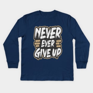 NEVER EVER GIVE UP Kids Long Sleeve T-Shirt